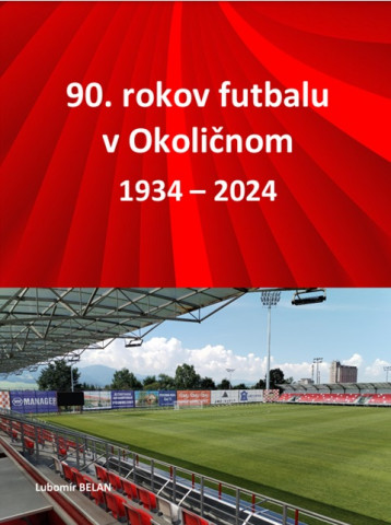 NOVÁ PUBLIKÁCIA: 90 ROKOV FUTBALU V OKOLIČNOM 1934-2024